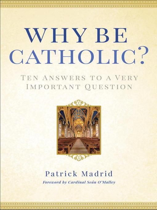 Title details for Why Be Catholic? by Patrick Madrid - Available